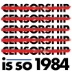The image shows the word "CENSORSHIP" repeated five times with bold red slashes through each. Below, text reads "is so 1984" in bold black font, with a blue underline under "is." 