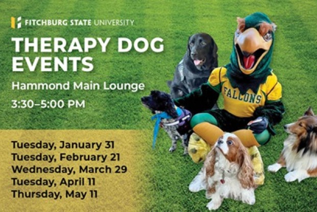 Therapy Dogs with Freddy the Falcon and schedule Jan 31, Feb 21, March 29, April 11, May 11 3:30 - 5 main lounge