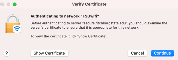 Screenshot of dialog box with the message "Authenticating to network "FSUwifi" Before authenticating to server "secure.fitchburgstate.edu", you should examine the server's certificate to ensure that it is appropriate for this network. To view the certificate, click 'Show Certificate.'