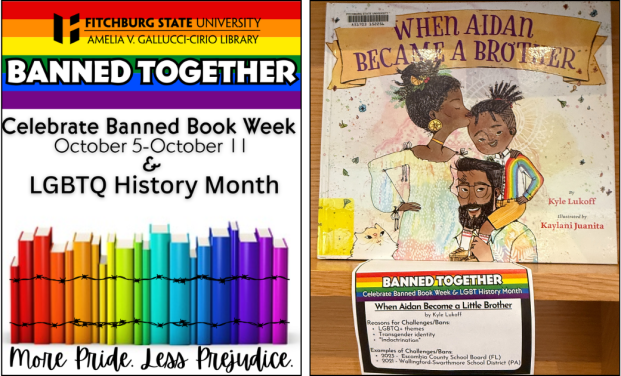 Left image: poster Library's logo and the words BANNED TOGETHER over a rainbow, then "Celebrate Banned Book Week October 5-11 & LGBTQ History Month, followed by an image of books with covers in ROYGBIV order and barrbed wire around them, with the words "More Pride. Less Prejudice." in script. Right image: photo of the book "When Aidan Became a Brother" on a wooden shelf.