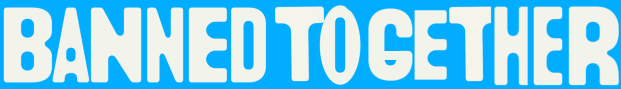 Horizontal banner with bold cream text reading “BANNED TOGETHER” on a bright blue background.