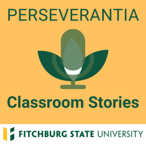 Perseverantia Classroom Stories Podcast Series logo Fitchburg State University